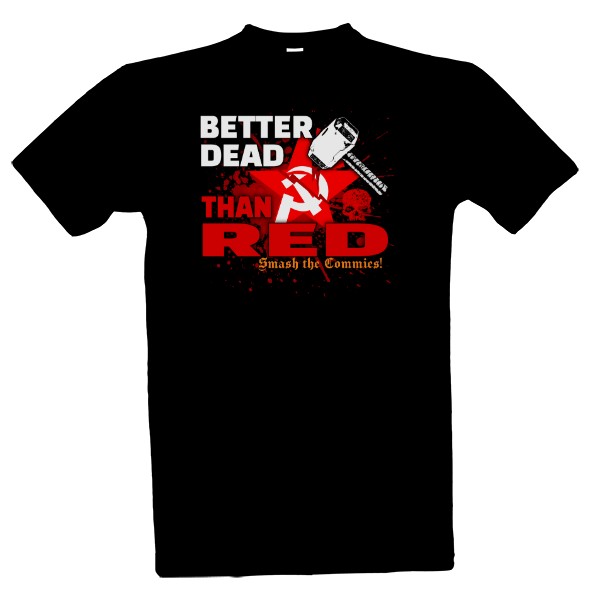 Tričko s potiskem Better Dead Than Red