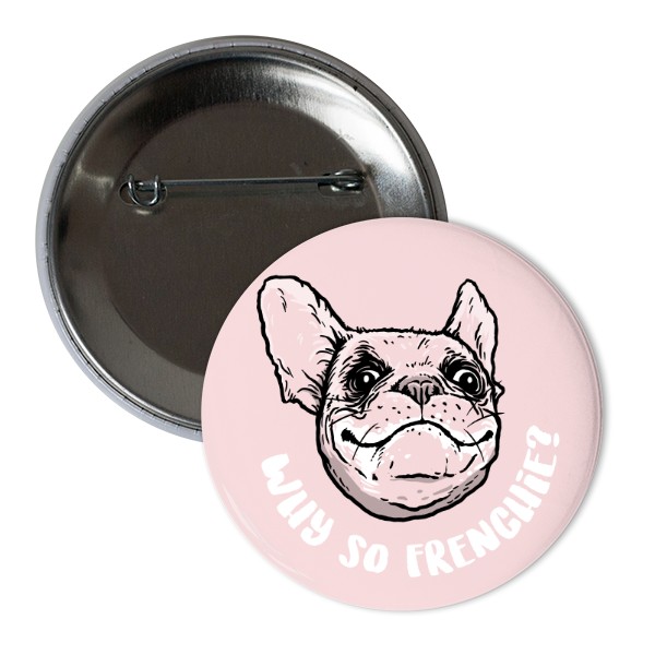 Odznáček  s potiskem Why so Frenchie